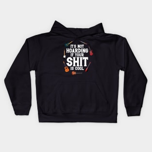 Guitar Lovers It's Not Hoarding If Your Shit Is Cool Funny Kids Hoodie